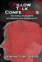 Pillow Talk Confessions: Youthful Thoughts on Wisdom and Spirituality 0982643012 Book Cover