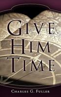 Give Him Time 1615070818 Book Cover