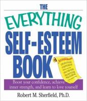 The Everything Self-Esteem Book: Boost Your Confidence, Achieve Inner Strength, and Learn to Love Yourself (Everything (Self-Help)) 1580629768 Book Cover