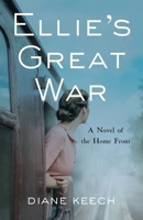 Ellie's Great War: A Novel of the Home Front B0FD8T5WL3 Book Cover