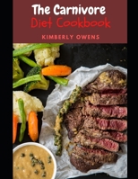 The Carnivore Diet Cookbook: Including Sweet, Easy and Healthy Carnvivore Recipes for Optimal Health B0988RGB8N Book Cover