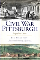 Civil War Pittsburgh: Forge of the Union (PA) 162619081X Book Cover