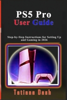 PS5 Pro User Guide: Step-by-Step Instructions for Setting Up and Gaming in 2026 B0H1VQ1M3S Book Cover