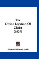 The Divine Legation of Christ 1166321118 Book Cover
