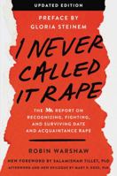 I Never Called It Rape: The Ms. Report on Recognizing, Fighting, and Surviving Date and Acquaintance Rape 0060925728 Book Cover