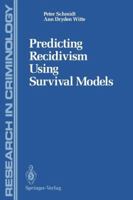 Predicting Recidivism Using Survival Models (Research in Criminology) 1461283434 Book Cover