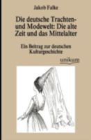 Die Deutsche Trachten- Und Modewelt: Die Alte Zeit Und Das Mittelalter 3955071367 Book Cover