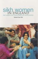 Sikh Women In England: Religious, Social and Cultural Beliefs 1858563534 Book Cover