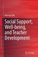 Social Support, Well-being, and Teacher Development 9811335753 Book Cover