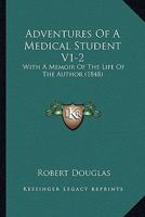 Adventures Of A Medical Student V1-2: With A Memoir Of The Life Of The Author 1164560433 Book Cover