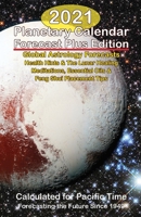 2021 Planetary Calendar Forecast Plus Edition : Global Astrology Forecasts Health Hints and the Lunar Healing Meditations, Essential Oils and Feng Shui Placement Tips, Calculated for Pacific Time 1931163022 Book Cover