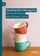 Situating Non-Monogamy: Mononormativity and Intimate Culture 303228337X Book Cover