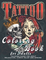 Tattoo Coloring Book for Adults: 50 Coloring Pages For Adult Relaxation, Stress Relief and Unwind B08VV2MLVF Book Cover