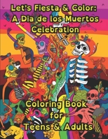 Let's Fiesta and Color: A Dia de los Muertos Celebration: Coloring Book for Teens & Adults B0CKPY6N2Y Book Cover