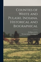Counties of White and Pulaski, Indiana. Historical and biographical 1016516134 Book Cover