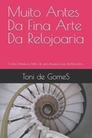 Muito Antes Da Fina Arte Da Relojoaria: Contos, Fábulas e Mitos de uma Pequena Loja de Relicários… (HumanidadeH) (Portuguese Edition) B0CSDHJCGH Book Cover