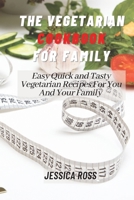 The Vegetarian Cookbook for Family: Easy Quick and Tasty Vegetarian Recipes For You And Your Family 1802160930 Book Cover