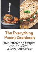 The Everything Panini Cookbook: Mouthwatering Recipes For The World's Favorite Sandwiches null Book Cover