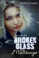 Hurt by the Broken Glass of My Marriage 1546608591 Book Cover