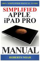 Simplified Apple iPad Pro Manual: Understanding and Maximizing the Full Functionality of Your iPad Pro Tablets - 100% Made Simple User Guide Manual for Seniors and Dummies 1719952051 Book Cover