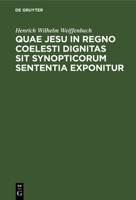 Quae Jesu in Regno Coelesti Dignitas Sit Synopticorum Sententia Exponitur: Dissertatio Inauguralis 3112335651 Book Cover