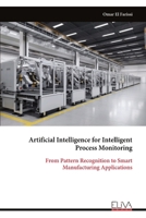 Artificial Intelligence for Intelligent Process Monitoring: From Pattern Recognition to Smart Manufacturing Applications 9999348831 Book Cover