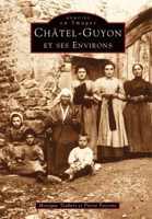 Châtel-Guyon et ses environs - Tome I (Mémoire En Images Locaux) (French Edition) 2842535952 Book Cover