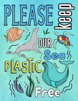 Please Keep Our Sea Plastic Free: Kids Age 4-8 Colouring Words & Pictures Activity Book Large A4 Size 1798979683 Book Cover