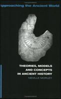 Theories, Models and Concepts in Ancient History (Approaching the Ancient World) 0415248779 Book Cover