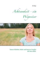 Achtsamkeit - ein Wegweiser: Innere Klarheit, Ruhe und innerer Frieden mit uns selbst. 374319337X Book Cover