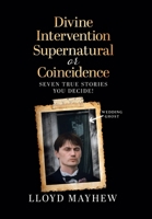 Divine Intervention Supernatural or Coincidence: Seven Supernatural True Stories 0228843367 Book Cover