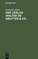 Der Verlag Walter de Gruyter & Co.: Skizzen Aus Der Geschichte Der Seinen Aufbau Bildenden Ehemaligen Firmen, Nebst Einem Lebensabriss Dr. Walter de Gruyter's 3110076357 Book Cover