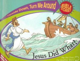 Jesus Did What? and Jesus Said What? (Upside Down, Turn Me Around Bible Stories) 0781443482 Book Cover