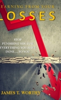 Learning from your Losses: Stop Punishing You for Everything You Did to You 1716032202 Book Cover