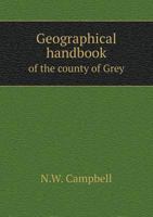 Geographical Handbook of the County of Grey 5518701098 Book Cover