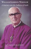 William Gordon Wheeler: A Journey Into the Fullness of Faith 0852448511 Book Cover