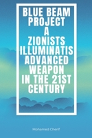 Blue Beam Project A Zionists-Illuminatis Advanced Weapon: In the 21st Century B0BL21KW2P Book Cover
