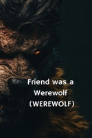 Friend was a Werewolf (WEREWOLF) B0DSGCGB7G Book Cover