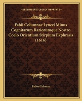 Fabii Columnae Lyncei Minus Cognitarum Rariorumque Nostro Coelo Orientium Stirpium Ekphrasis (1616) 1120006430 Book Cover