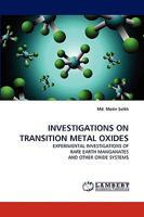 INVESTIGATIONS ON TRANSITION METAL OXIDES: EXPERIMENTAL INVESTIGATIONS OF RARE EARTH MANGANATES AND OTHER OXIDE SYSTEMS 3838342178 Book Cover