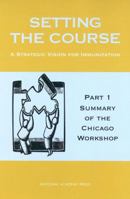 Setting the Course: A Strategic Vision for Immunization Finance -- Part 1: Summary of the Chicago Workshop 0309083079 Book Cover