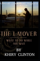 THE LAYOVER: What To Do While You Wait B08C96912M Book Cover