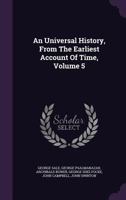 An Universal History, from the Earliest Account of Time, Volume 5 1354595998 Book Cover