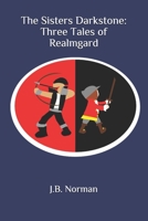 The Sisters Darkstone: Three Tales of Realmgard 1674087284 Book Cover