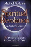 Spiritual Revolution: A Seeker's Guide : 52 Powerful Principles for Your Mind & Soul 0875167063 Book Cover