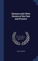 Serenus and other stories of the past and present 1340179105 Book Cover