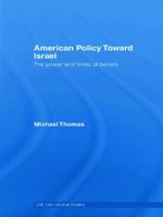 American Policy Toward Israel: The Power and Limits of Beliefs 0415771463 Book Cover