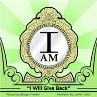 I AM: I Will Give Back 0578182939 Book Cover