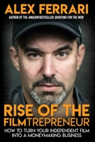 Rise of the Filmtrepreneur: How to Turn Your Independent Film into a Profitable Business 1087853680 Book Cover