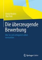 Die überzeugende Bewerbung: Wie Sie sich erfolgreich selbst vermarkten 3658037431 Book Cover
